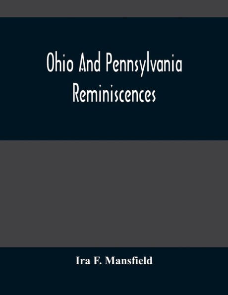 Ohio And Pennsylvania Reminiscences: Illustrations From Photographs Taken Mainly In Mahoning, Columbiana And Beaver Counties, 1880 To 1916