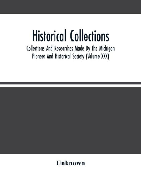 Historical Collections; Collections And Researches Made By The Michigan Pioneer Society (Volume Xxx)