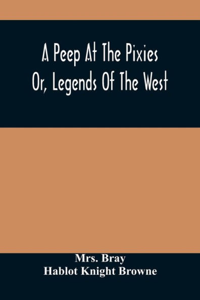 A Peep At The Pixies; Or, Legends Of West