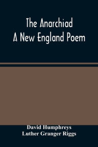 Title: The Anarchiad; A New England Poem, Author: David Humphreys