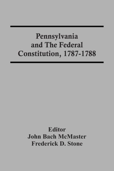 Pennsylvania And The Federal Constitution, 1787-1788