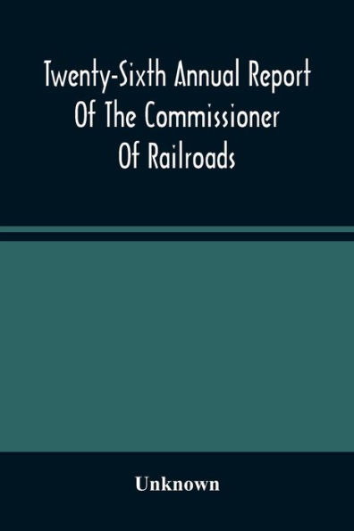 Twenty-Sixth Annual Report Of The Commissioner Of Railroads And Telegraphs To The Governor Of The State Of Ohio For The Year 1893