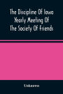 The Discipline Of Iowa Yearly Meeting Of The Society Of Friends