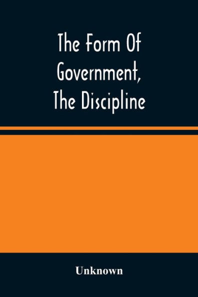 The Form Of Government, The Discipline, And The Directory For Worship Of The Presbyterian Church In The United States Of America: As Adopted, Amended By The Presbyteries, And Ratified By The General Assembly, 1821-85