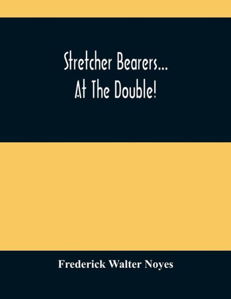 Stretcher Bearers... At The Double!