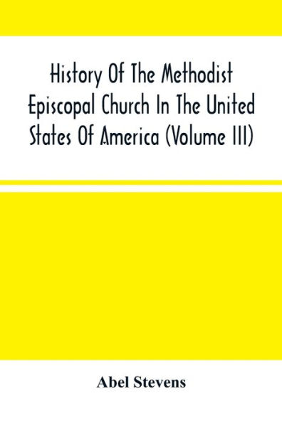 History Of The Methodist Episcopal Church United States America (Volume Iii)