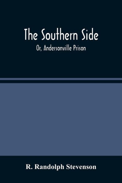 The Southern Side: Or, Andersonville Prison