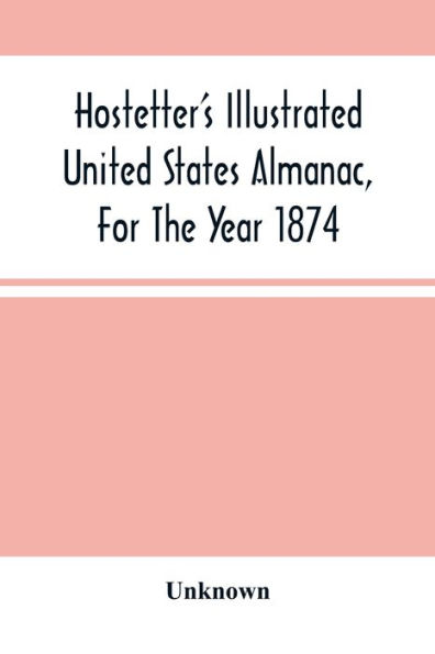 Hostetter'S Illustrated United States Almanac, For The Year 1874
