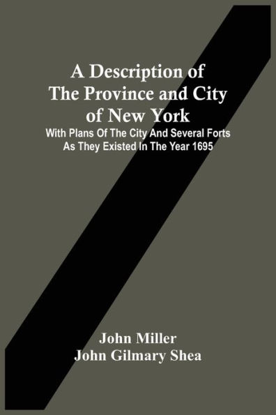 A Description Of The Province And City Of New York: With Plans Of The City And Several Forts As They Existed In The Year 1695