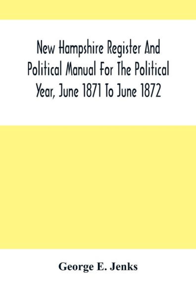 New Hampshire Register And Political Manual For The Political Year, June 1871 To June 1872