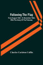 Following The Flag: From August 1861, To November 1862, With The Army Of The Potomac