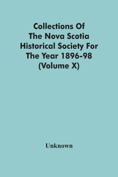 Collections Of The Nova Scotia Historical Society For The Year 1896-98 (Volume X)