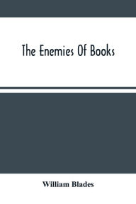 Title: The Enemies Of Books, Author: William Blades