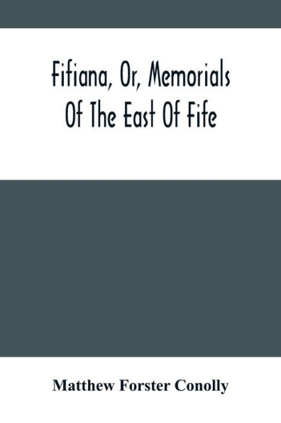 Fifiana, Or, Memorials Of The East Of Fife
