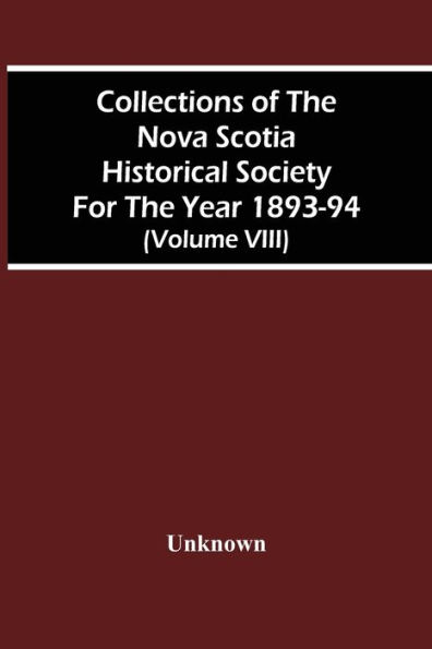 Collections Of The Nova Scotia Historical Society For The Year 1893-94 (Volume Viii)