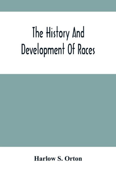 The History And Development Of Races: Annual Address Before The State Historical Society Of Wisconsin, Tuesday Evening, Feb. 23, 1869