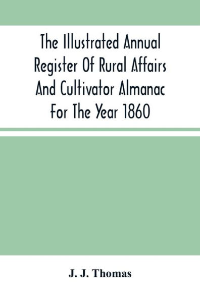 The Illustrated Annual Register Of Rural Affairs And Cultivator Almanac For The Year 1860