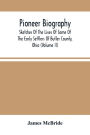 Pioneer Biography: Sketches Of The Lives Of Some Of The Early Settlers Of Butler County, Ohio (Volume Ii)