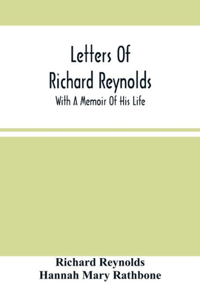 Letters Of Richard Reynolds; With A Memoir Of His Life