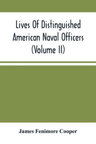 Title: Lives Of Distinguished American Naval Officers (Volume Ii), Author: James Fenimore Cooper