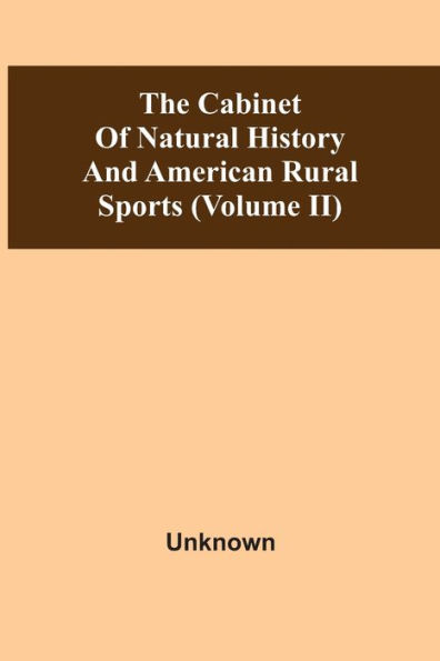 The Cabinet Of Natural History And American Rural Sports (Volume Ii)