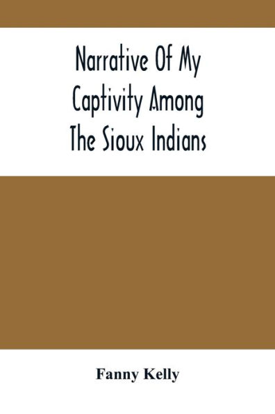 Narrative Of My Captivity Among The Sioux Indians