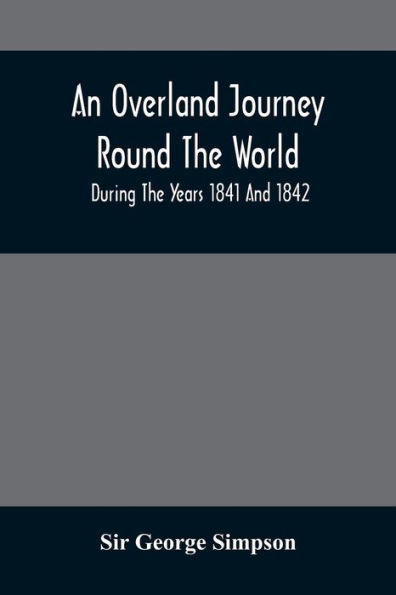 An Overland Journey Round The World: During The Years 1841 And 1842