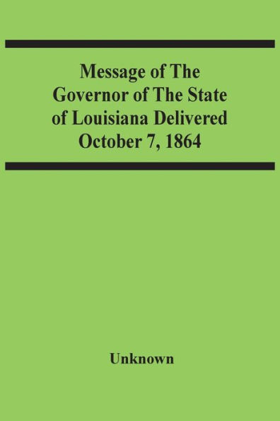 Message Of The Governor Of The State Of Louisiana Delivered October 7, 1864