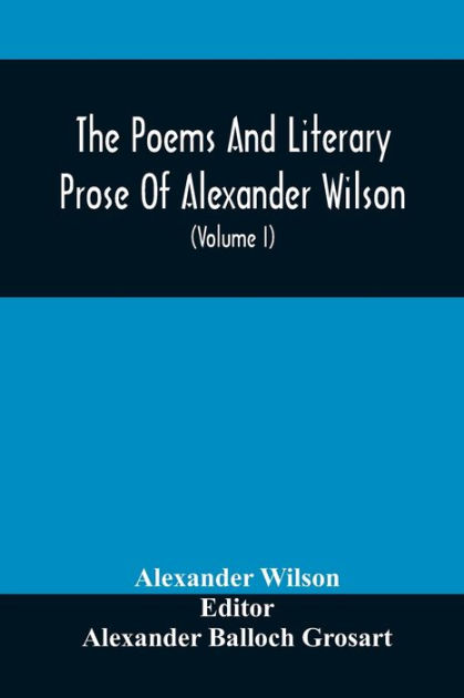 The Poems And Literary Prose Of Alexander Wilson, The American ...