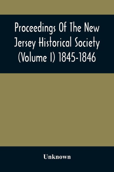 Proceedings Of The New Jersey Historical Society (Volume I) 1845-1846