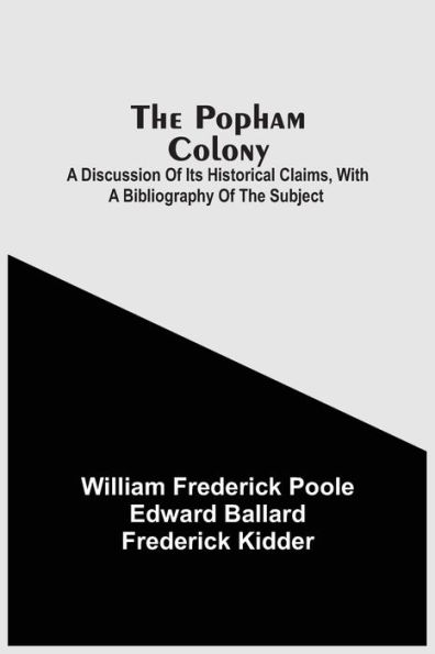 The Popham Colony: A Discussion Of Its Historical Claims, With A Bibliography Of The Subject
