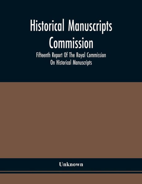 Historical Manuscripts Commission; Fifteenth Report Of The Royal Commission On Historical Manuscripts