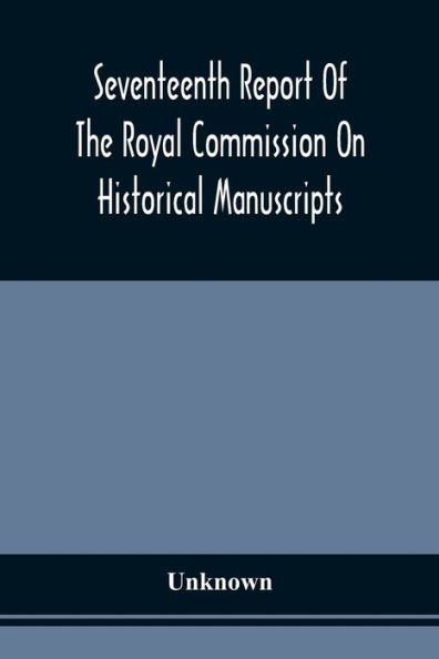 Seventeenth Report Of The Royal Commission On Historical Manuscripts