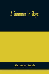 Title: A Summer In Skye, Author: Alexander Smith