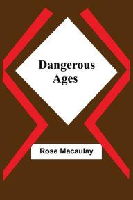 Title: Dangerous Ages, Author: Rose Macaulay