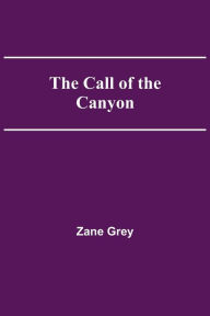 Title: The Call of the Canyon, Author: Zane Grey