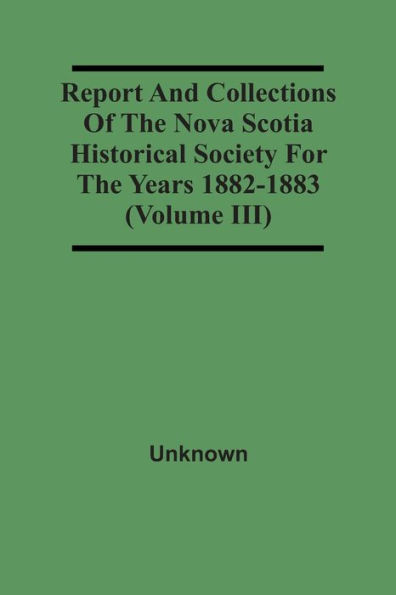 Report And Collections Of The Nova Scotia Historical Society For The Years 1882-1883 (Volume Iii)