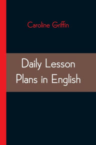Title: Daily Lesson Plans in English, Author: Caroline Griffin