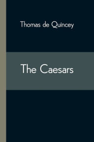 Title: The Caesars, Author: Thomas De Quincey