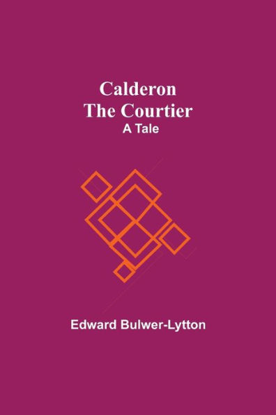 Calderon The Courtier: A Tale