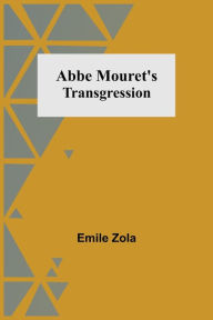 Title: Abbe Mouret's Transgression, Author: Emile Zola