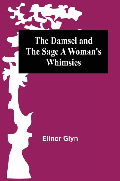 The Damsel and the Sage A Woman's Whimsies
