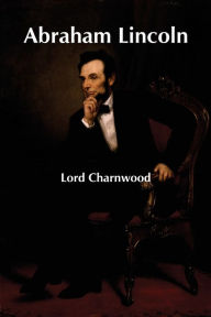 Title: Abraham Lincoln, Author: Lord Charnwood