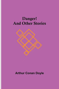 Title: Danger! and Other Stories, Author: Arthur Conan Doyle