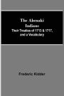 The Abenaki Indians; Their Treaties of 1713 & 1717, and a Vocabulary