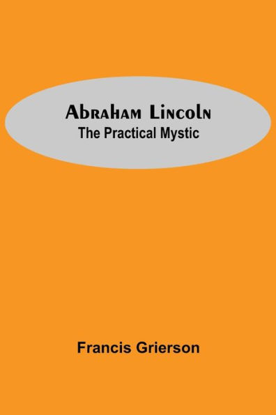 Abraham Lincoln: The Practical Mystic