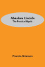 Abraham Lincoln: The Practical Mystic