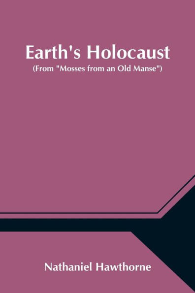 Earth's Holocaust (From "Mosses from an Old Manse")