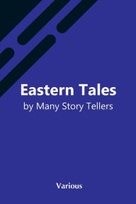 Title: Eastern Tales By Many Story Tellers, Author: Various