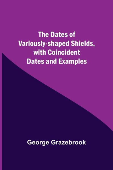 The Dates Of Variously-Shaped Shields, With Coincident Dates And Examples